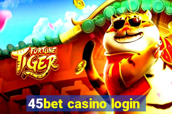 45bet casino login